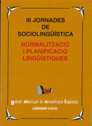 III Jornades de Sociolingüística. 'Normalització i planificació lingüístiques.' Gabinet municipal de normalització lingüística.