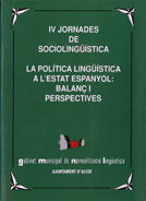 IV Jornades de Sociolingüística. 'La política lingüística a l'estat espanyol: balanç i perspectives.' Gabinet municipal de normalització lingüística.