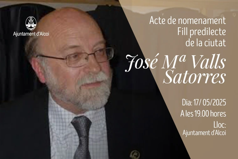 Acte de nomenament Fill predilecte de la ciutat. José María Valls Satorres. Dia: 17-05-2025 a les 19:00 hores. Lloc: Ajuntament d'Alcoi